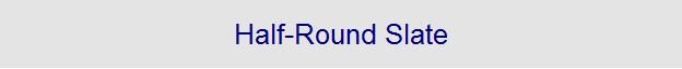 Half-Round Slate