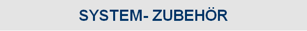 SYSTEM- ZUBEH�R
