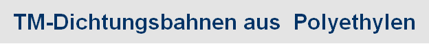 TM-Dichtungsbahnen aus  Polyethylen