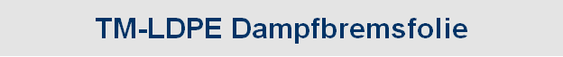 TM-LDPE Dampfbremsfolie